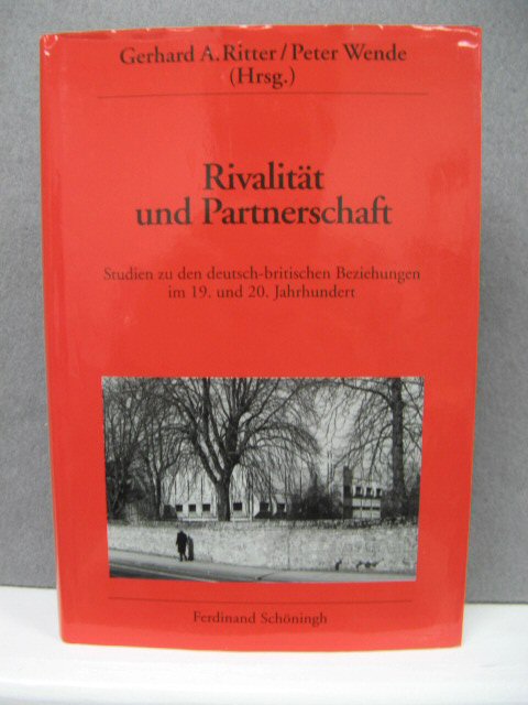 Rivalitat und Partnerschaft: Studien zu den deutsch-britischen Beziehungen im 19. und 20 Jahrhundert