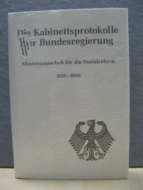 Die Kabinettsprotokolle Der Bundesregierung: Ministerausschuss Fur Die Sozialreform 1955 - 1960