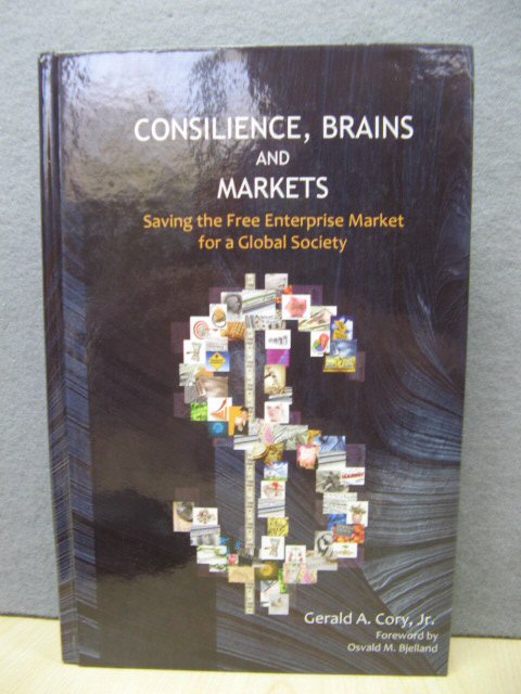Consilience, Brains and Markets: Saving the Free Enterprise Market for a Global Society