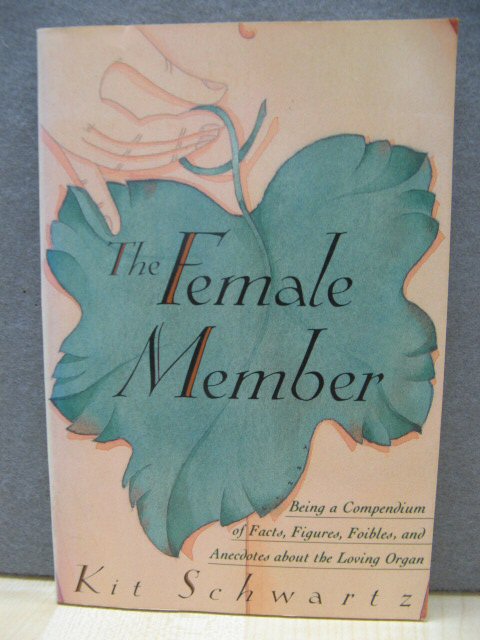 The Female Member: Being a Compendium of Facts, Figures, Foibles, and Anecdotes About the Loving Organ