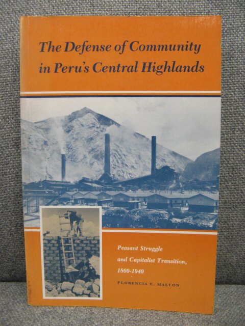 The Defense of Community in Peru's Central Highlands: Peasant Struggle and Capitalist Transition, 1860-1940