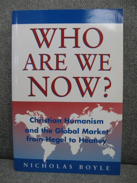 Who Are We Now Christian Humanism and the Global Market from Hegel to Heaney