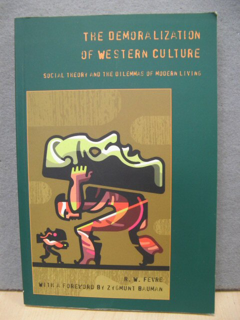 The Demoralization of Western Culture: Social Theory and the Dilemmas of Modern Living