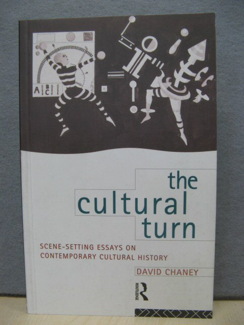 The Cultural Turn: Scene-Setting Essays on Contemporary Cultural History