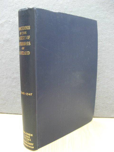 Proceedings of the Society of Antiquaries of Scotland: 1945-1947, Volumes LXXX & LXXXI, Seventh Series, Volumes 8 & 9