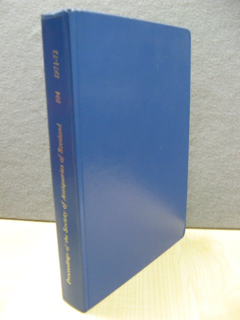 Proceedings of the Society of Antiquaries of Scotland: 104, 1971-72