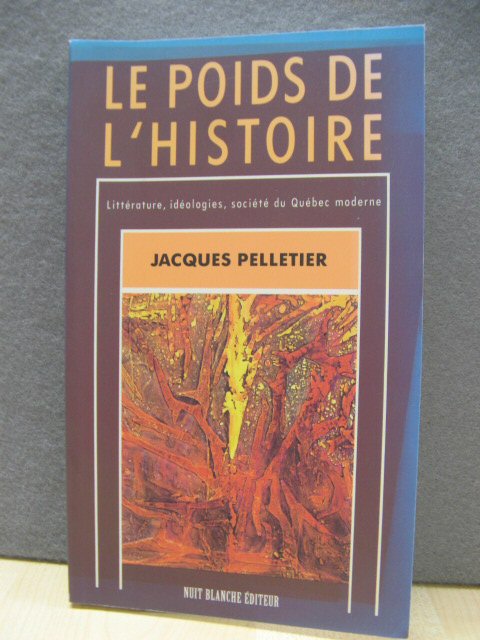 Le Poids De l'Histoire: Litterature, Ideologies, Societe Du Quebec Moderne
