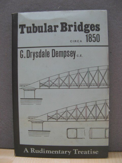 Tubular and Other Iron Girder Bridges Particularly Describing the Britannia and Conway Bridges ([Nineteenth century engineering series])
