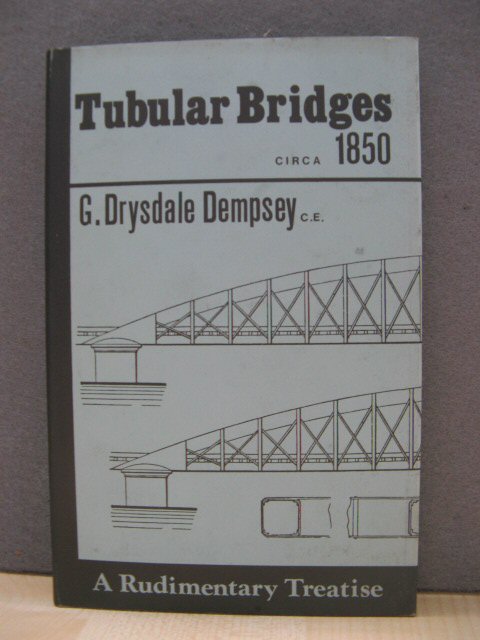 Tubular and Other Iron Girder Bridges Particularly Describing the Britannia and Conway Bridges ([Nineteenth century engineering series])