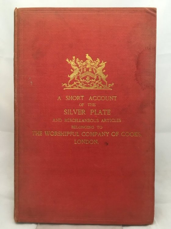 A Short Account of the Silver Plate and Miscellaneous Articles belonging to the Worshipful Company of Cooks, London