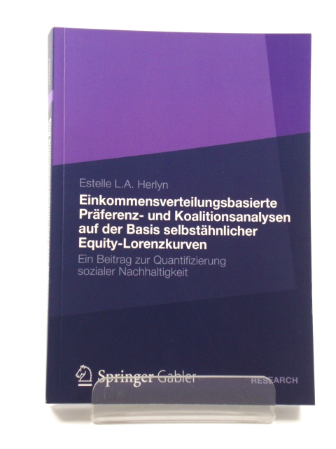 Einkommensverteilungs-basierte Praferenz- Und Koalitionsanalysen Auf Der Basis Selbstahnlicher Equity-Lorenzkurven: Ein Beitrag Zur Quantifizierung Sozialer Nachhaltigkeit