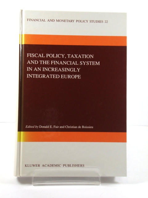 Fiscal Policy, Taxation and the Financial System in an Increasingly Integrated Europe (Financial and Monetary Policy Studies)