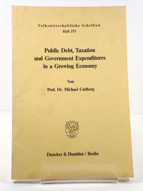 Public Debt, Taxation and Government Expenditures in a Growing Economy (Volkswirtschaftliche Schriften)