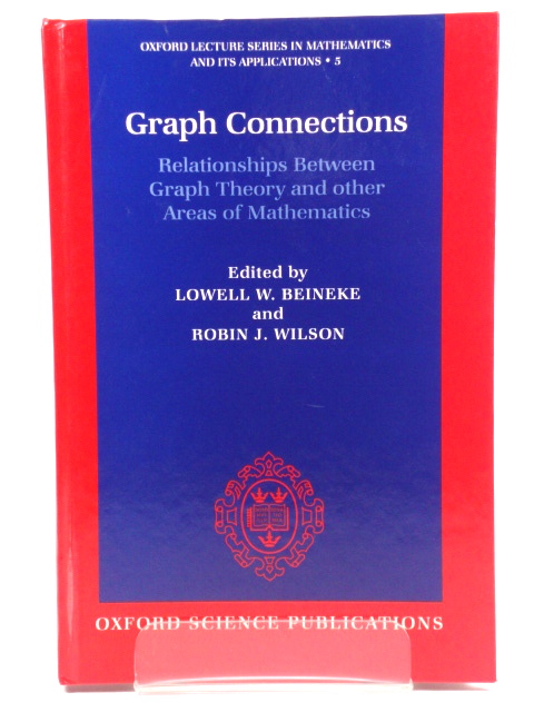 Graph Connections: Relationships Between Graph Theory and Other Areas of Mathematics (Oxford Lecture Series in Mathematics and Its Applications)