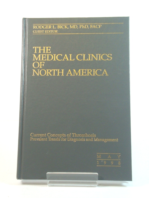 The Medical Clinics of North America, Volume 82, Number 3, May 1998: Current Concepts of Thrombosis: Prevalent Trends for Diagnosis and Management