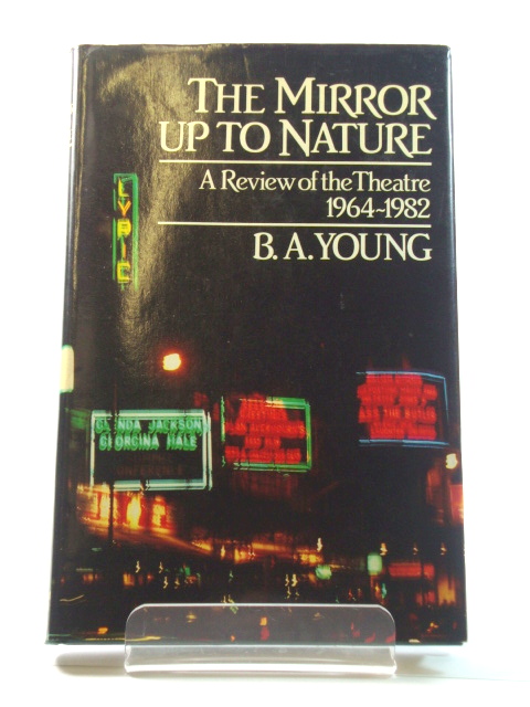 The Mirror up to Nature: A Review of the Theatre 1964-1982