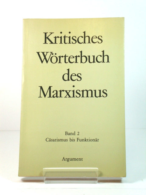 Kritisches Worterbuch des Marxismus: Band 2: Casarismus bis Funktionar