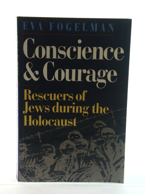 Conscience and Courage: Rescuers of Jews During the Holocaust
