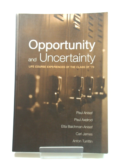 Opportunity and Uncertainty: Life Course Experiences of the Class of '73