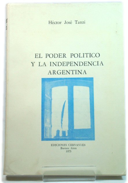 El Poder Politico y La Independencia Argentina