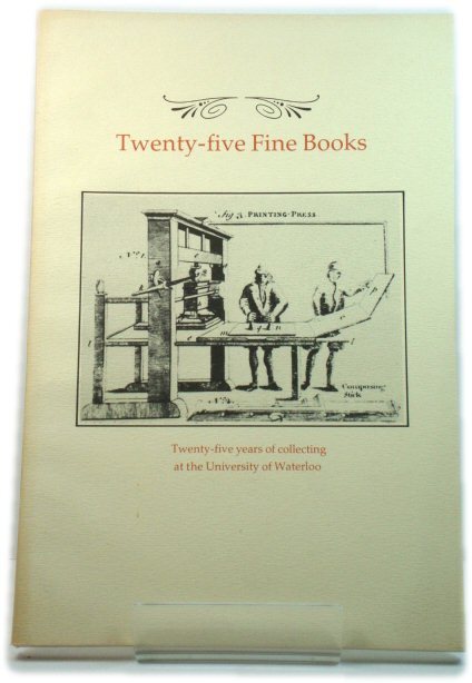 Twenty-five Fine Books: Twenty-five Years of Collecting at the University of Waterloo