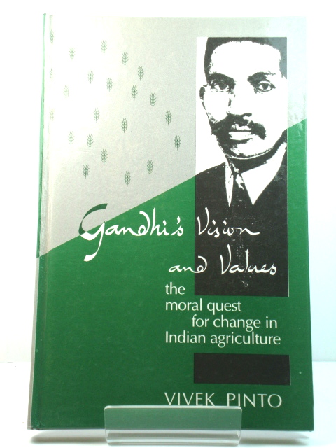 Gandhi's Vision and Values: The Moral Quest for Change in Indian Agriculture