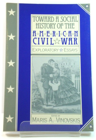 Toward a Social History of the American Civil War: Exploratory Essays