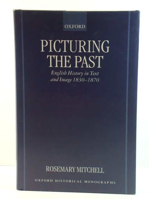 Picturing the Past: English History in Text and Image, 1830-1870