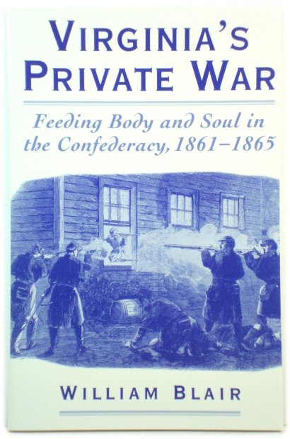 Virginia's Private War: Feeding Body and Soul in the Confederacy, 1861-1865