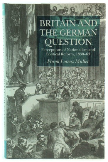 Britain and the German Question: Perceptions of Nationalism and Political Reform, 1830-63