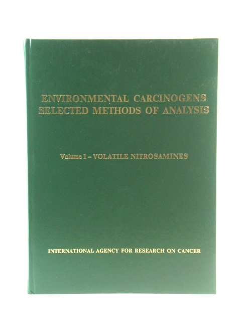 Environmental Carcinogens: Selected Methods of Analysis: Volume 1: Analysis of Volatile Nitrosamines in Food