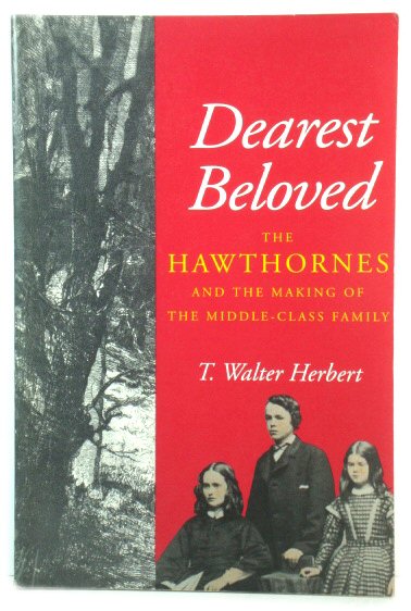 Dearest Beloved: The Hawthornes and the Making of the Middle-Class Family