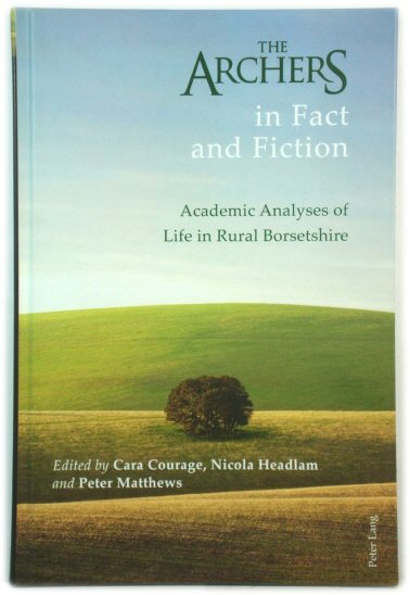 The Archers in Fact and Fiction: Academic Analyses of Life in Rural Borsetshire