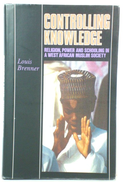 Controlling Knowledge: Religion, Power and Schooling in a Western African Muslim Society