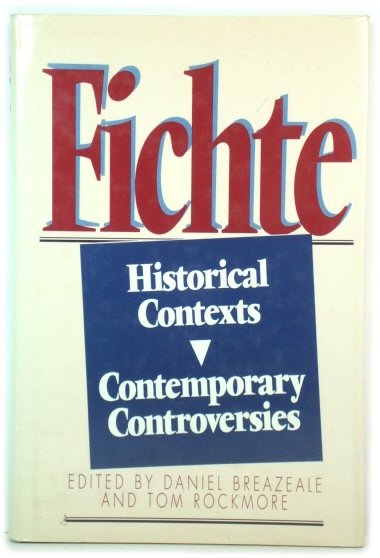 Fichte: Historical Contexts, Contemporary Controversies
