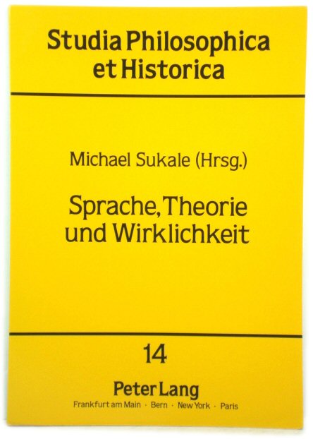 Sprache, Theorie Und Wirklichkeit (Studia Philosophica et Historica)
