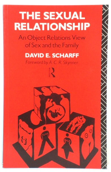 The Sexual Relationship: An Object Relations View of Sex and the Family (The International Library of Group Psychotherapy and Group Process)