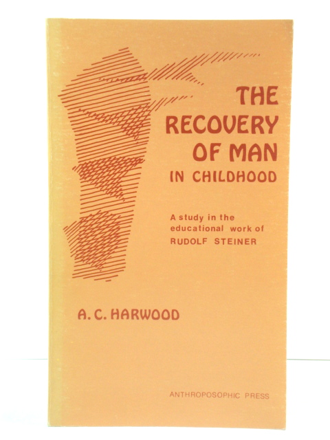 The Recovery of Man in Childhood: A Study in the Educational Work of Rudolf Steiner