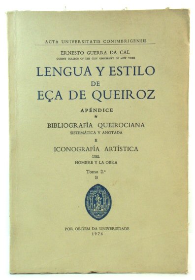 Lengua y estilo de ECa de Queiroz: bibliografIa queirociana sistemAtica y anotada e iconografIa artIstica del hombre y la Obra: ApEndice, Tomo 2