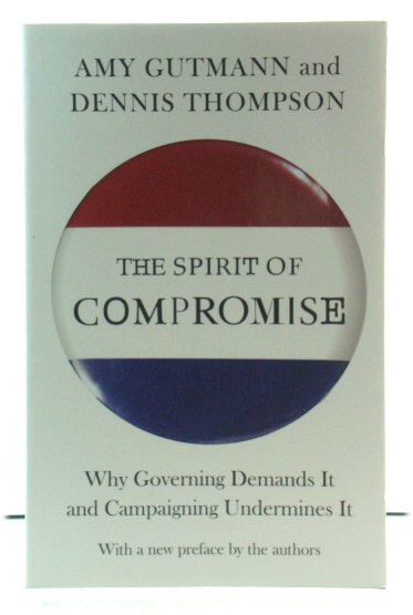 The Spirit of Compromise: Why Governing Demands It and Campaigning Undermines It