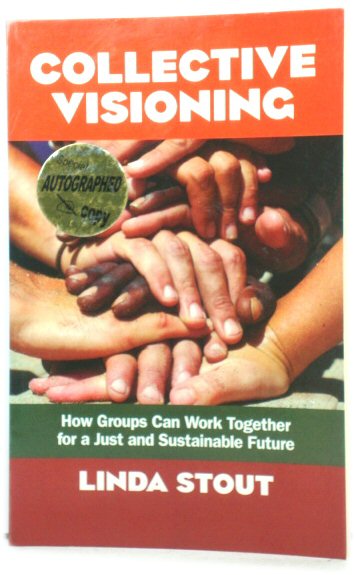 Collective Visioning: How Groups Can Work Together for a Just and Sustainable Future
