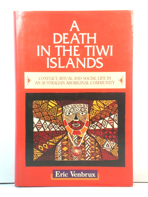 A Death in the Tiwi Islands: Conflict, Ritual and Social Life in an Australian Aboriginal Community