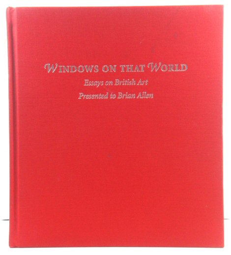 Windows on That World: Essays on British Art Presented to Brian Allen