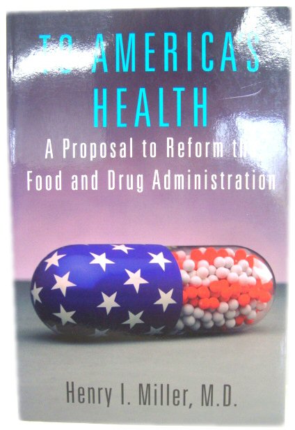 To America's Health: A Proposal to Reform the Food and Drug Administration