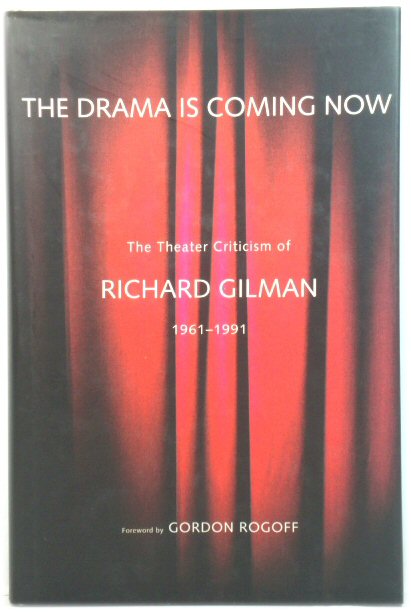 The Drama is Coming Now: The Theater Criticism of Richard Gilman, 1961-1991