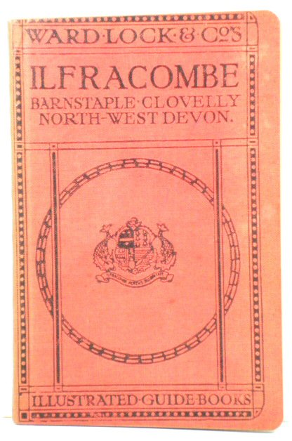 A Pictorial and Descriptive Guide to Ilfracombe, Barnstaple, Bideford, Woolacombe and North-West Devon
