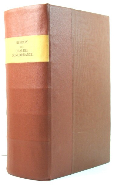 The Englishman's Hebrew and Chaldee Concordance of the Old Testament; Being an Attempt at a Verbal Connexion Between the Original and the English Translation with Indexes, a List of the Proper Names and Their Occurrences Etc.