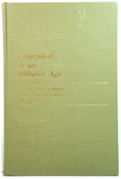 Liberalism in an Illiberal Age: New Culture Liberals in Republican China, 1919-1937