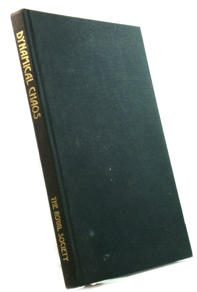 Dynamical Chaos: Proceedings of a Royal Society Discussion Meeting Held on 4 and 5 February 1987