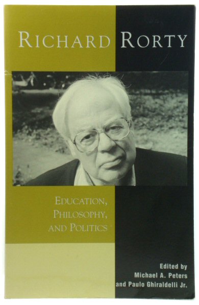 Richard Rorty: Education, Philosophy, and Politics
